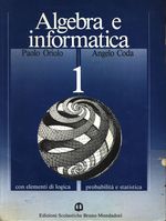 Paolo_Oriolo_Algebra e informatica con elementi di logica, probabilita' e statistica 01 Vol. 1.