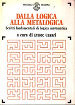 Ettore_Casari_Dalla logica alla metalogica. Scritti fondamentali di logica matematica