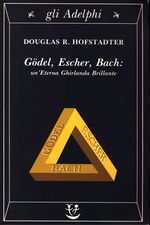 Douglas Richard_Hofstadter_Gödel, Escher, Bach. Un'Eterna Ghirlanda Brillante. Una fuga metaforica su menti e macchine nello spirito di Lewis Carroll